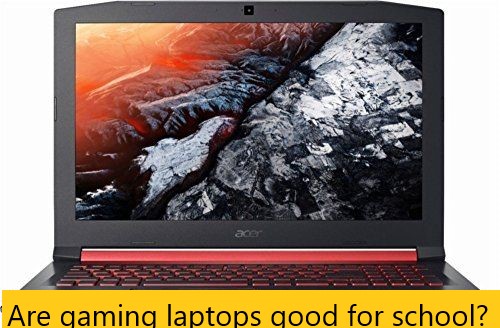  But are gaming laptops good for school? Yes, a gaming laptop like Acer here is good for school 